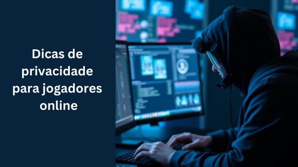 Dicas de privacidade para jogadores online